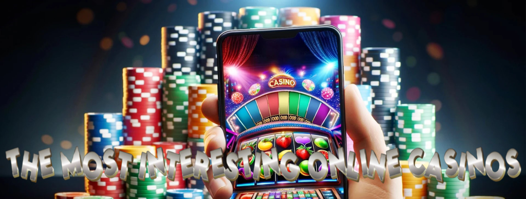 The Most Interesting Online Casinos